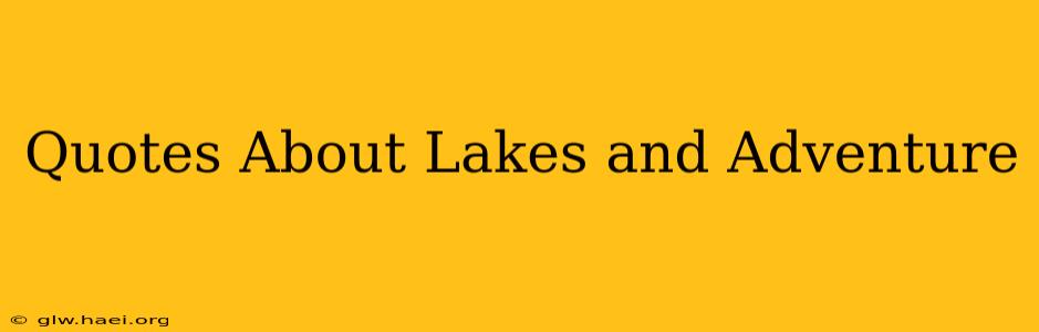 Quotes About Lakes and Adventure