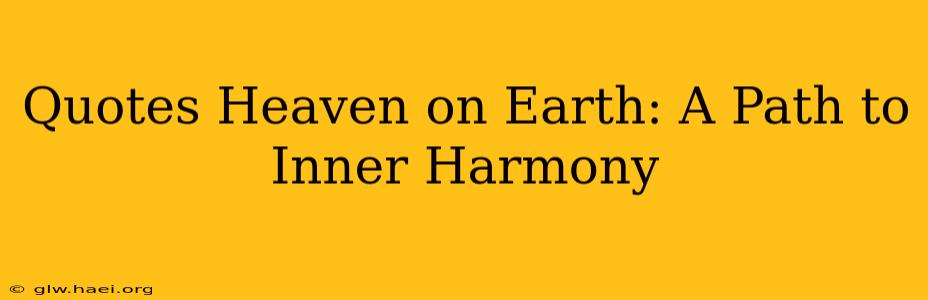 Quotes Heaven on Earth: A Path to Inner Harmony