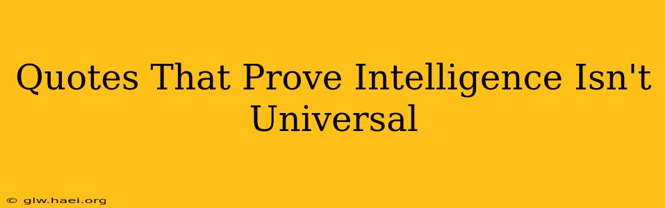 Quotes That Prove Intelligence Isn't Universal