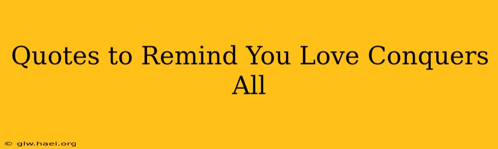 Quotes to Remind You Love Conquers All