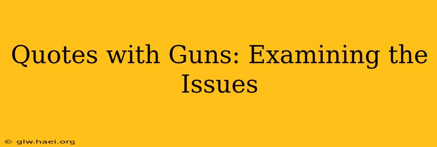 Quotes with Guns: Examining the Issues