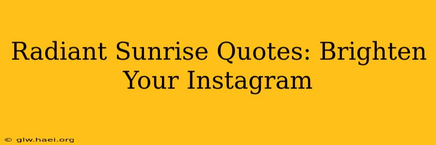Radiant Sunrise Quotes: Brighten Your Instagram