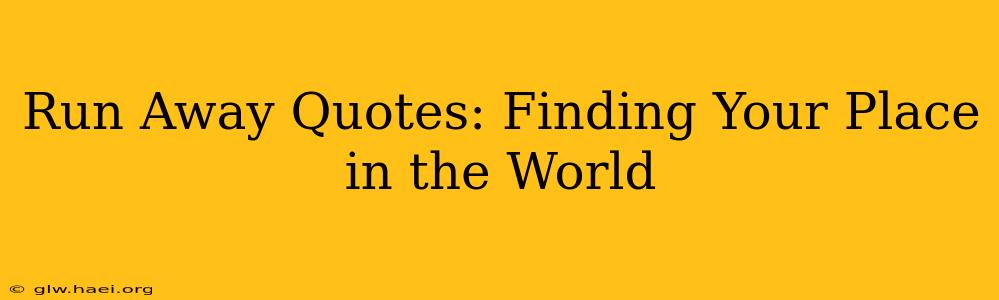 Run Away Quotes: Finding Your Place in the World