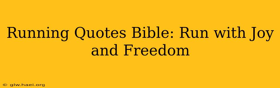 Running Quotes Bible: Run with Joy and Freedom