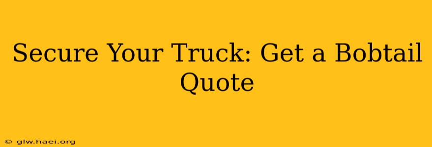 Secure Your Truck: Get a Bobtail Quote