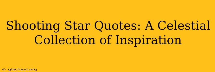 Shooting Star Quotes: A Celestial Collection of Inspiration