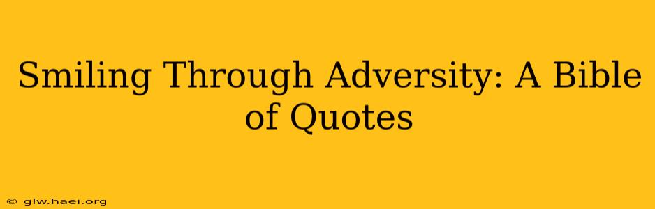 Smiling Through Adversity: A Bible of Quotes