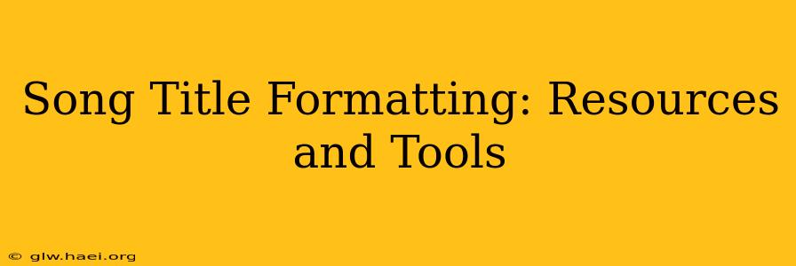 Song Title Formatting: Resources and Tools