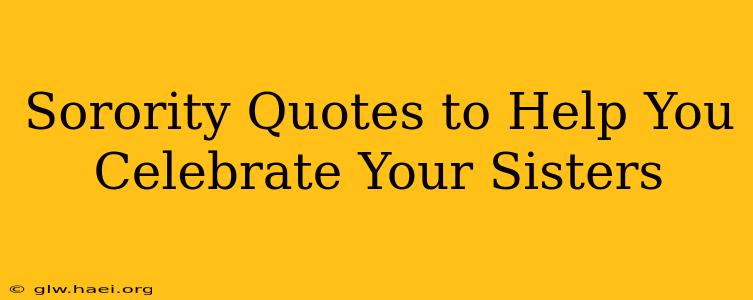 Sorority Quotes to Help You Celebrate Your Sisters