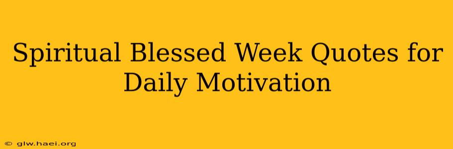 Spiritual Blessed Week Quotes for Daily Motivation