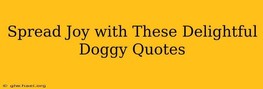 Spread Joy with These Delightful Doggy Quotes