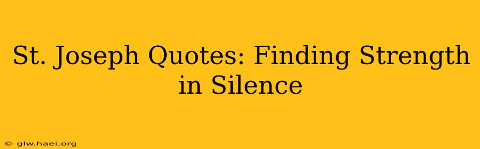 St. Joseph Quotes: Finding Strength in Silence