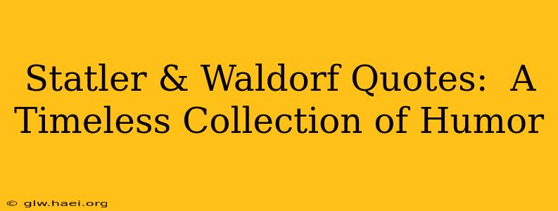 Statler & Waldorf Quotes:  A Timeless Collection of Humor