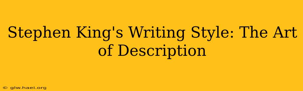 Stephen King's Writing Style: The Art of Description
