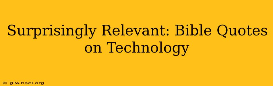 Surprisingly Relevant: Bible Quotes on Technology