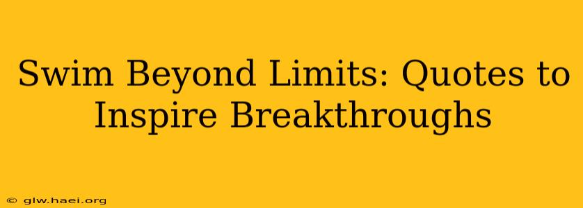 Swim Beyond Limits: Quotes to Inspire Breakthroughs