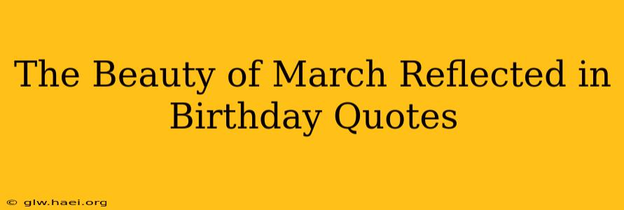 The Beauty of March Reflected in Birthday Quotes