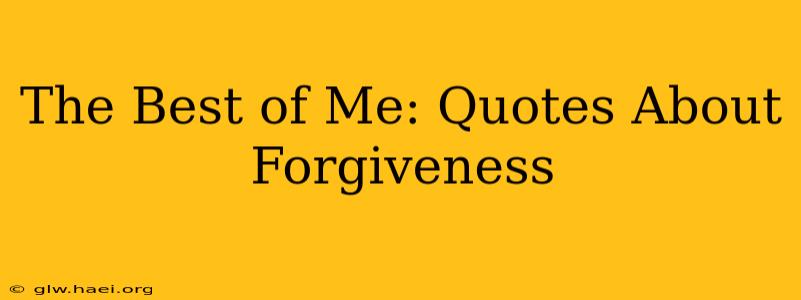 The Best of Me: Quotes About Forgiveness