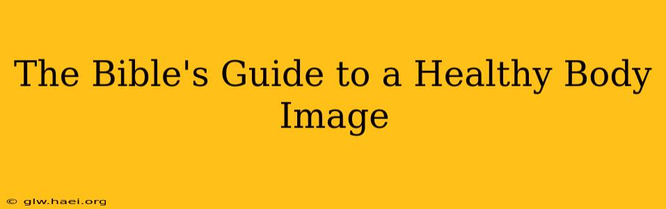 The Bible's Guide to a Healthy Body Image