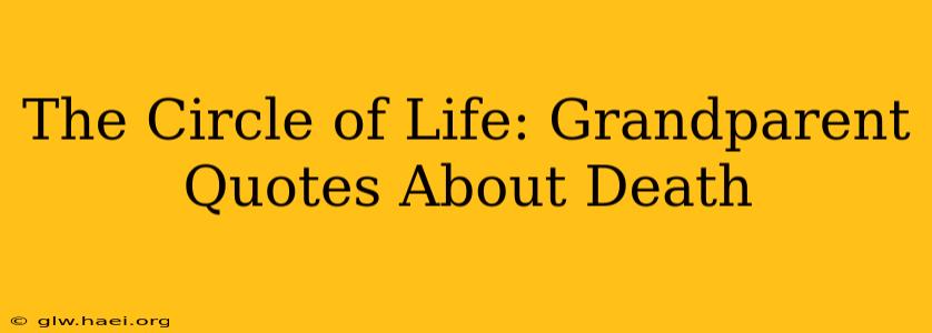 The Circle of Life: Grandparent Quotes About Death