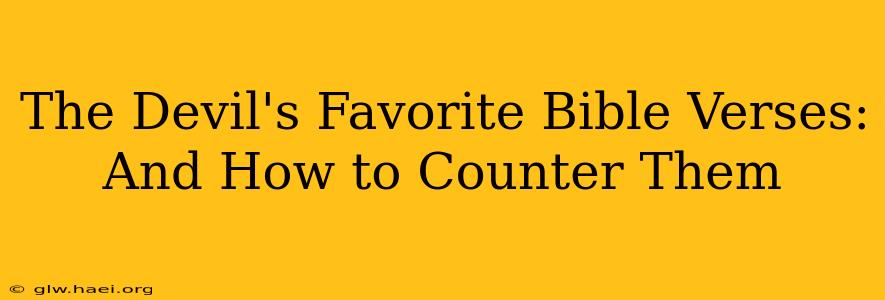 The Devil's Favorite Bible Verses: And How to Counter Them