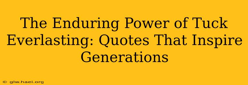 The Enduring Power of Tuck Everlasting: Quotes That Inspire Generations
