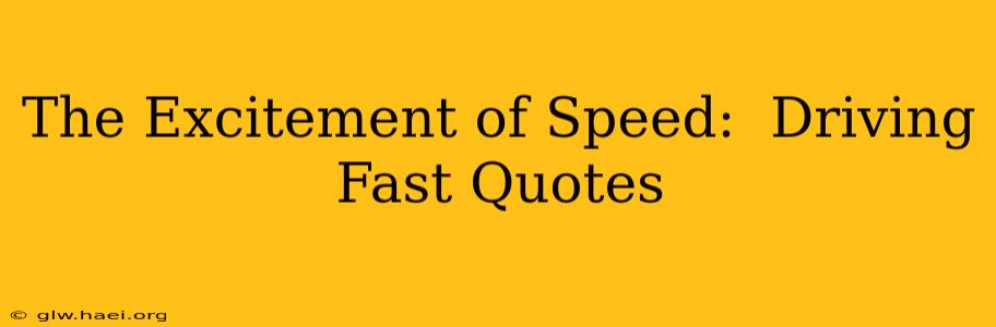 The Excitement of Speed:  Driving Fast Quotes