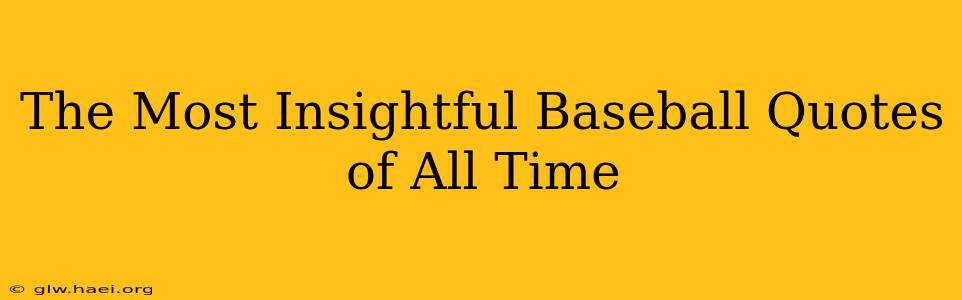 The Most Insightful Baseball Quotes of All Time