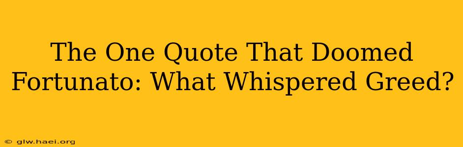 The One Quote That Doomed Fortunato: What Whispered Greed?