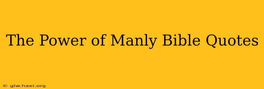 The Power of Manly Bible Quotes