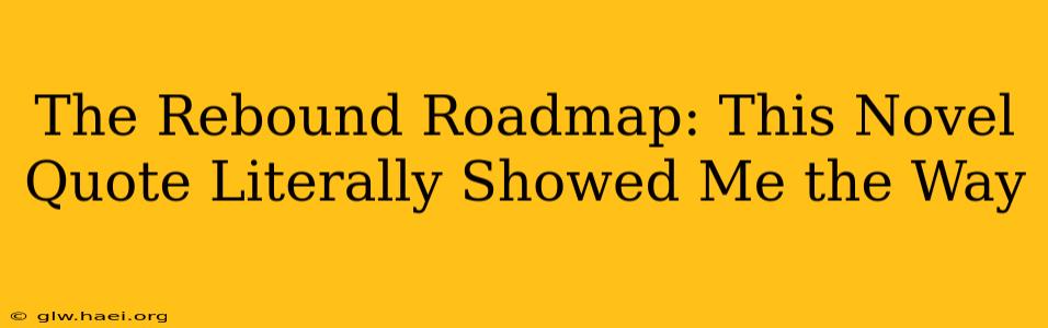 The Rebound Roadmap: This Novel Quote Literally Showed Me the Way