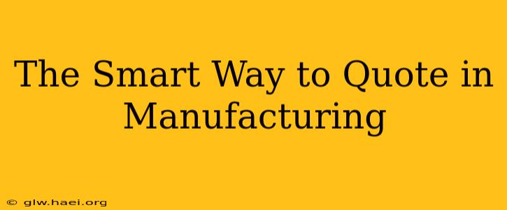 The Smart Way to Quote in Manufacturing
