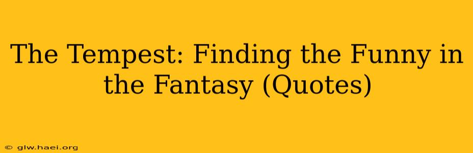 The Tempest: Finding the Funny in the Fantasy (Quotes)