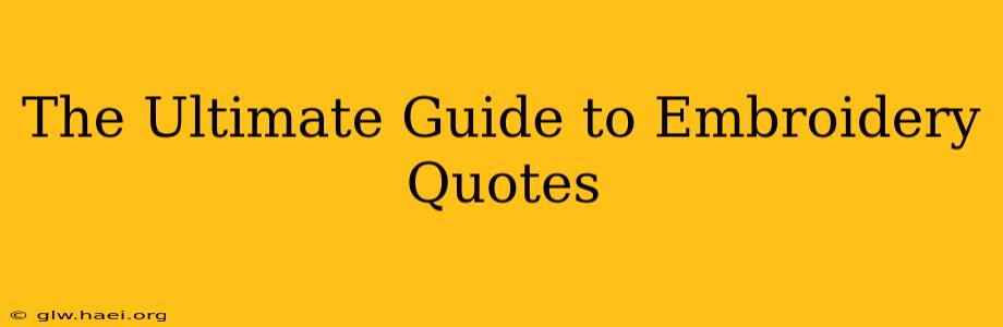 The Ultimate Guide to Embroidery Quotes