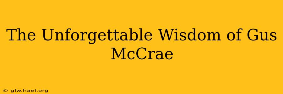 The Unforgettable Wisdom of Gus McCrae