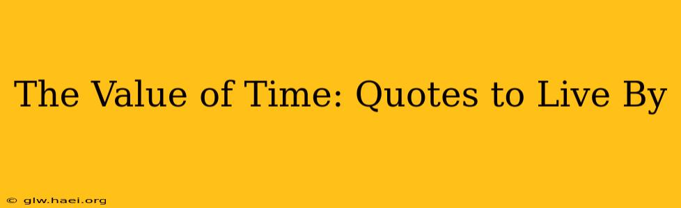The Value of Time: Quotes to Live By