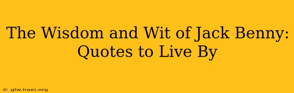 The Wisdom and Wit of Jack Benny: Quotes to Live By