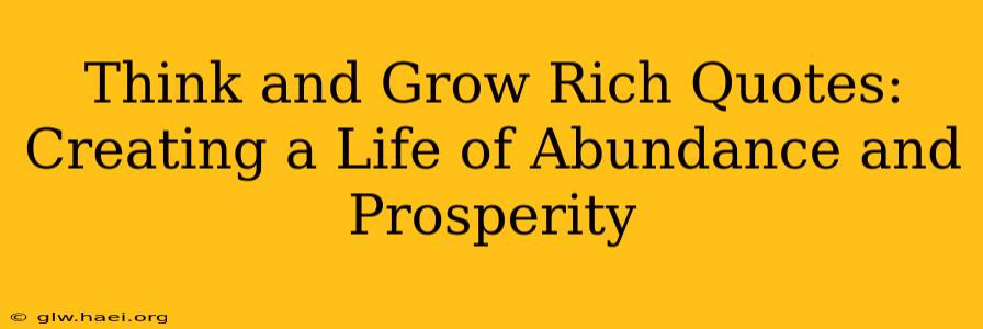 Think and Grow Rich Quotes: Creating a Life of Abundance and Prosperity