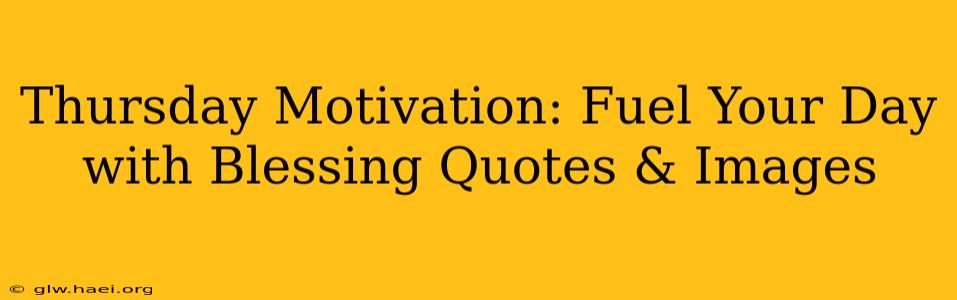 Thursday Motivation: Fuel Your Day with Blessing Quotes & Images