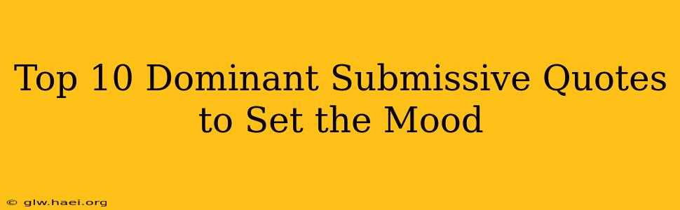 Top 10 Dominant Submissive Quotes to Set the Mood Top 10 Dominant Submissive Quotes to Set the Mood