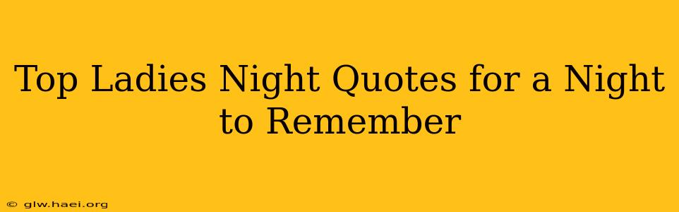 Top Ladies Night Quotes for a Night to Remember