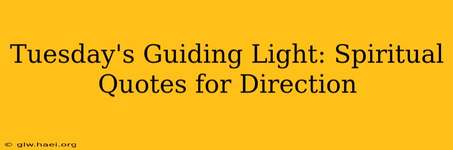 Tuesday's Guiding Light: Spiritual Quotes for Direction