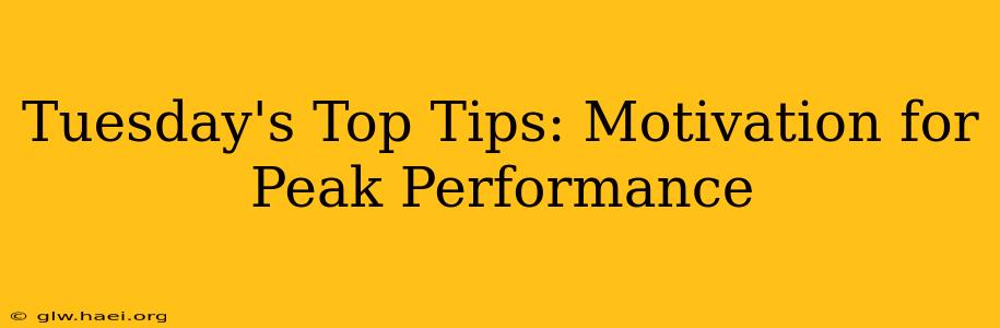 Tuesday's Top Tips: Motivation for Peak Performance
