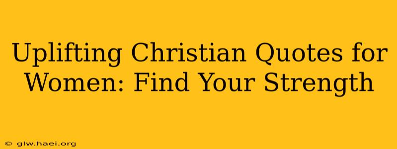 Uplifting Christian Quotes for Women: Find Your Strength