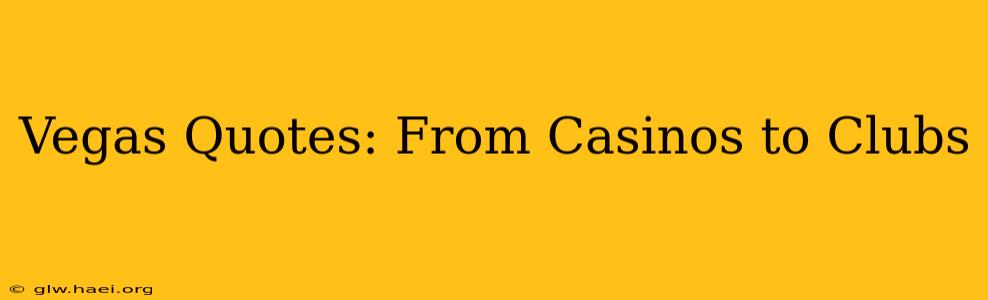 Vegas Quotes: From Casinos to Clubs