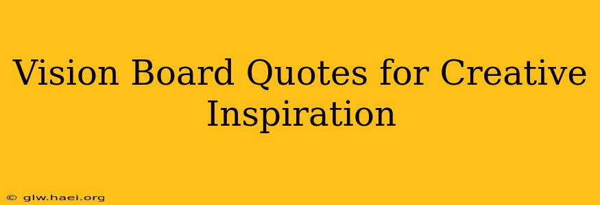 Vision Board Quotes for Creative Inspiration
