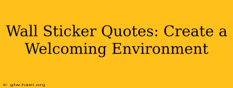 Wall Sticker Quotes: Create a Welcoming Environment