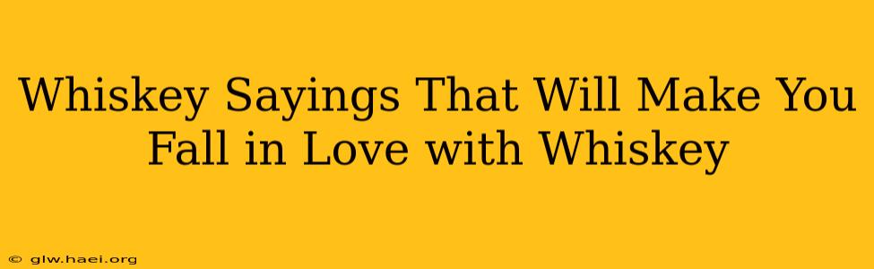 Whiskey Sayings That Will Make You Fall in Love with Whiskey