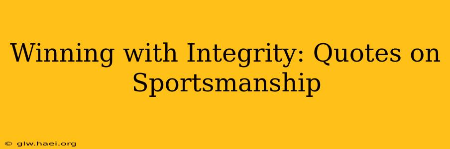 Winning with Integrity: Quotes on Sportsmanship