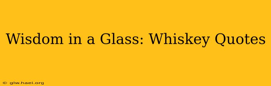 Wisdom in a Glass: Whiskey Quotes